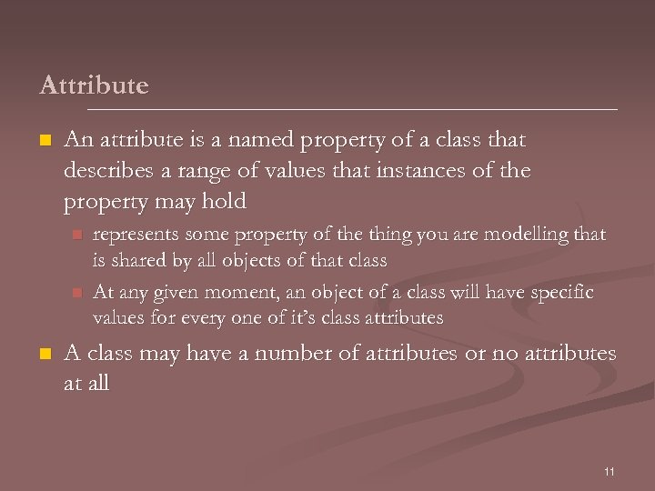 Attribute n An attribute is a named property of a class that describes a