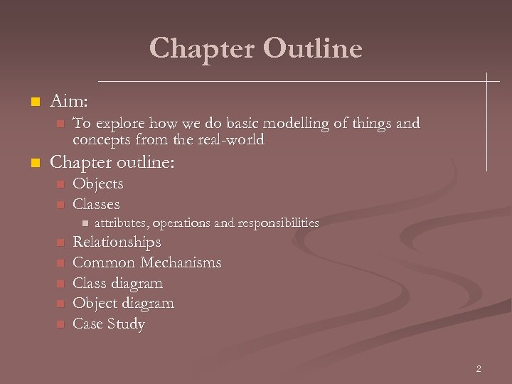 Chapter Outline n Aim: n n To explore how we do basic modelling of