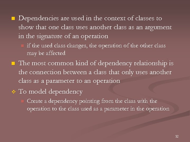 n Dependencies are used in the context of classes to show that one class