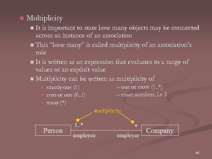 n Multiplicity n It is important to state how many objects may be connected