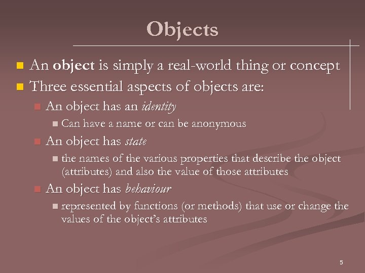 Objects An object is simply a real-world thing or concept n Three essential aspects