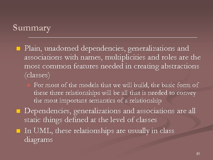 Summary n Plain, unadorned dependencies, generalizations and associations with names, multiplicities and roles are