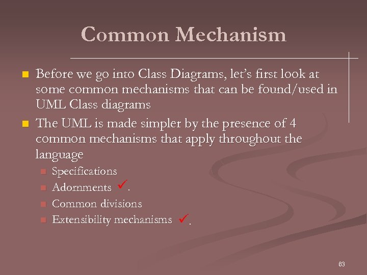 Common Mechanism n n Before we go into Class Diagrams, let’s first look at