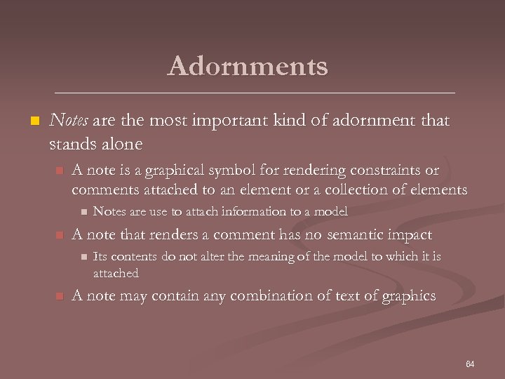 Adornments n Notes are the most important kind of adornment that stands alone n