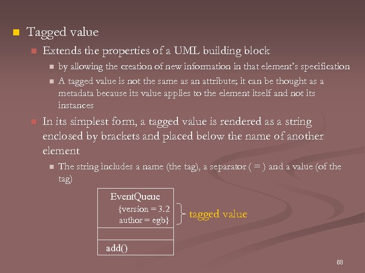 n Tagged value n Extends the properties of a UML building block n n
