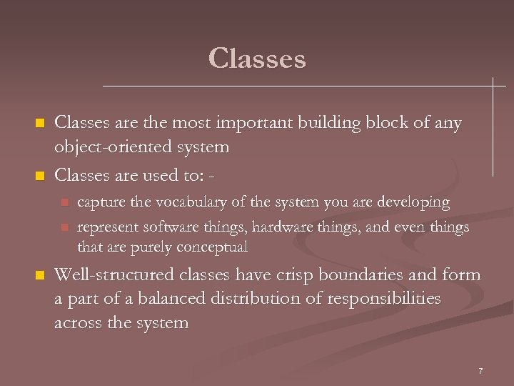 Classes n n Classes are the most important building block of any object-oriented system