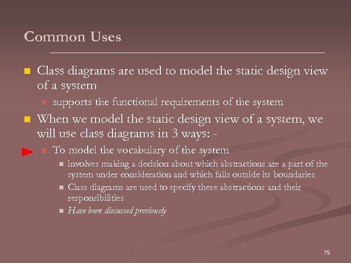 Common Uses n Class diagrams are used to model the static design view of