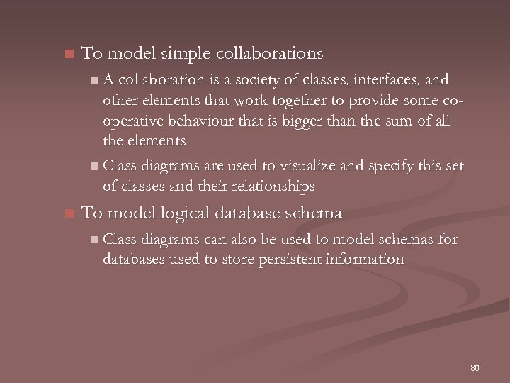 n To model simple collaborations n A collaboration is a society of classes, interfaces,