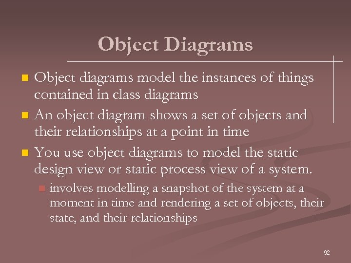 Object Diagrams Object diagrams model the instances of things contained in class diagrams n