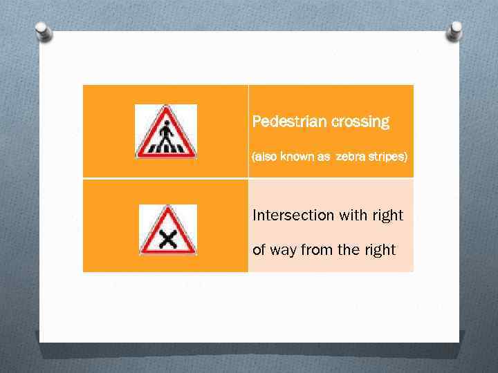 Pedestrian crossing (also known as zebra stripes) Intersection with right of way from the