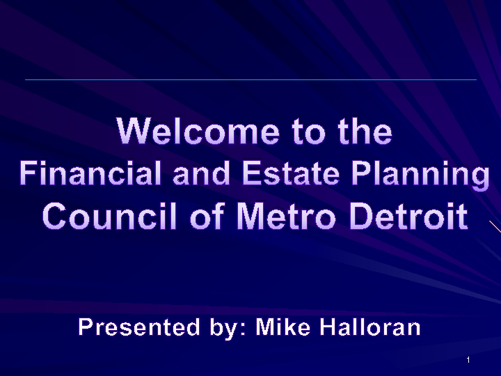 Welcome to the Financial and Estate Planning Council of Metro Detroit Presented by: Mike