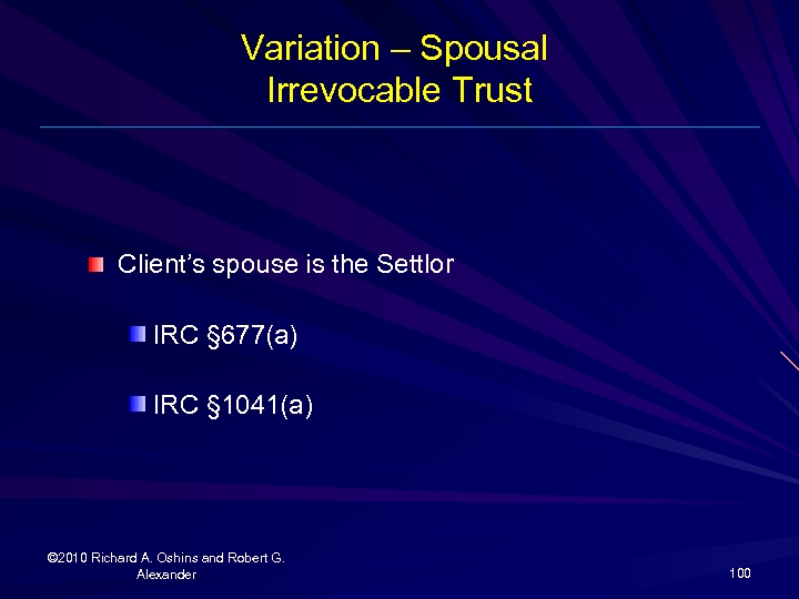 Variation – Spousal Irrevocable Trust Client’s spouse is the Settlor IRC § 677(a) IRC