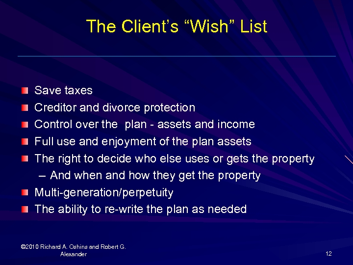 The Client’s “Wish” List Save taxes Creditor and divorce protection Control over the plan
