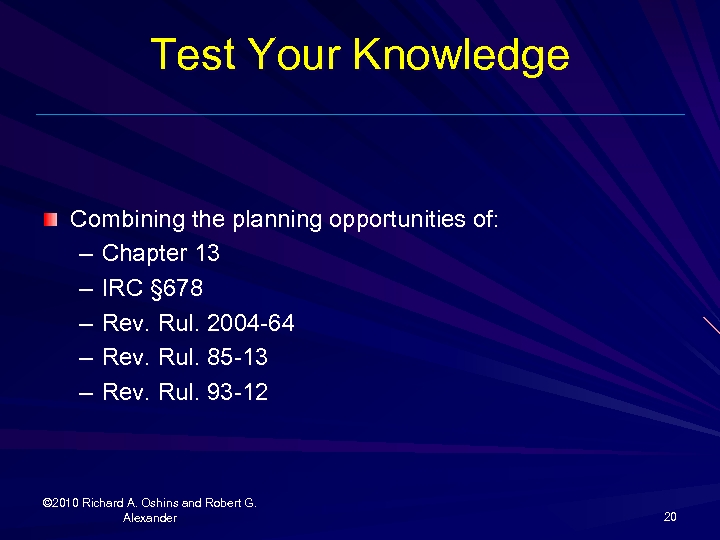 Test Your Knowledge Combining the planning opportunities of: – Chapter 13 – IRC §