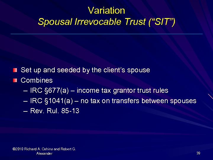 Variation Spousal Irrevocable Trust (“SIT”) Set up and seeded by the client’s spouse Combines