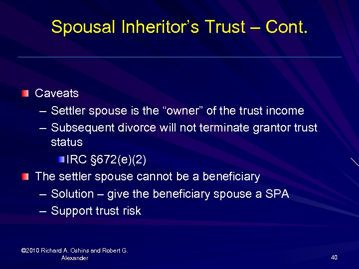 Spousal Inheritor’s Trust – Cont. Caveats – Settler spouse is the “owner” of the