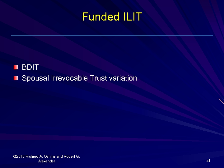 Funded ILIT BDIT Spousal Irrevocable Trust variation © 2010 Richard A. Oshins and Robert