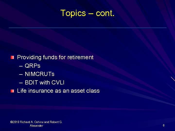 Topics – cont. Providing funds for retirement – QRPs – NIMCRUTs – BDIT with