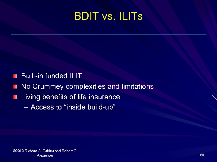 BDIT vs. ILITs Built-in funded ILIT No Crummey complexities and limitations Living benefits of