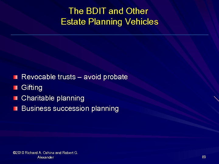 The BDIT and Other Estate Planning Vehicles Revocable trusts – avoid probate Gifting Charitable