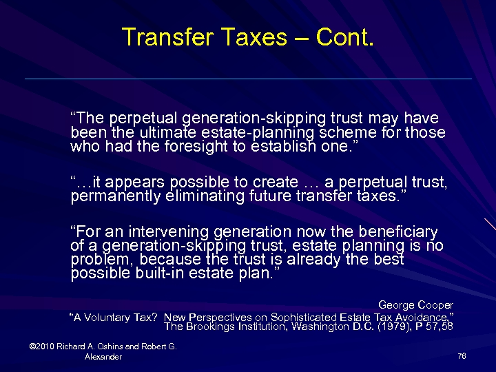 Transfer Taxes – Cont. “The perpetual generation-skipping trust may have been the ultimate estate-planning