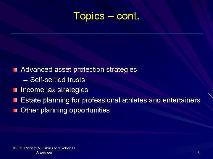 Topics – cont. Advanced asset protection strategies – Self-settled trusts Income tax strategies Estate