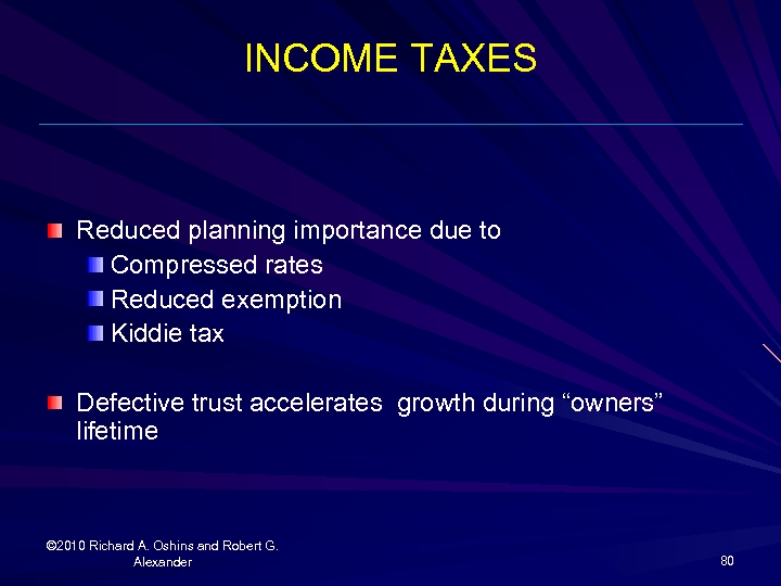 INCOME TAXES Reduced planning importance due to Compressed rates Reduced exemption Kiddie tax Defective