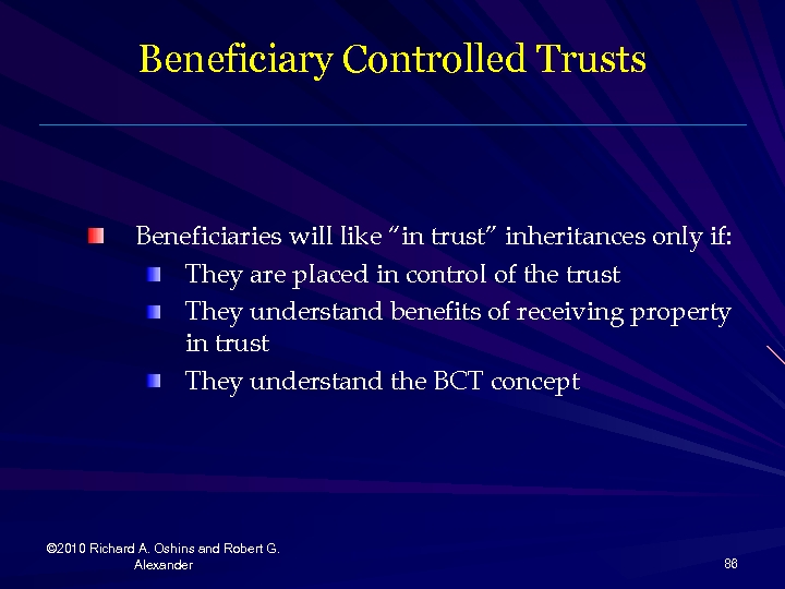 Beneficiary Controlled Trusts Beneficiaries will like “in trust” inheritances only if: They are placed
