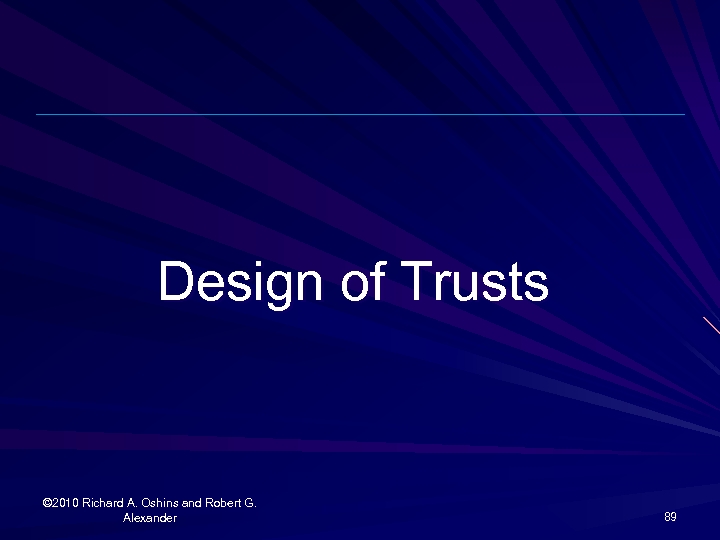Design of Trusts © 2010 Richard A. Oshins and Robert G. Alexander 89 