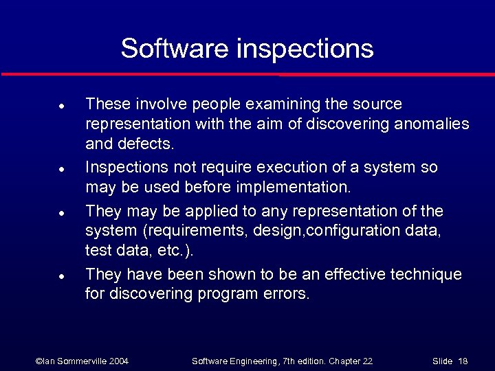 Software inspections l l These involve people examining the source representation with the aim