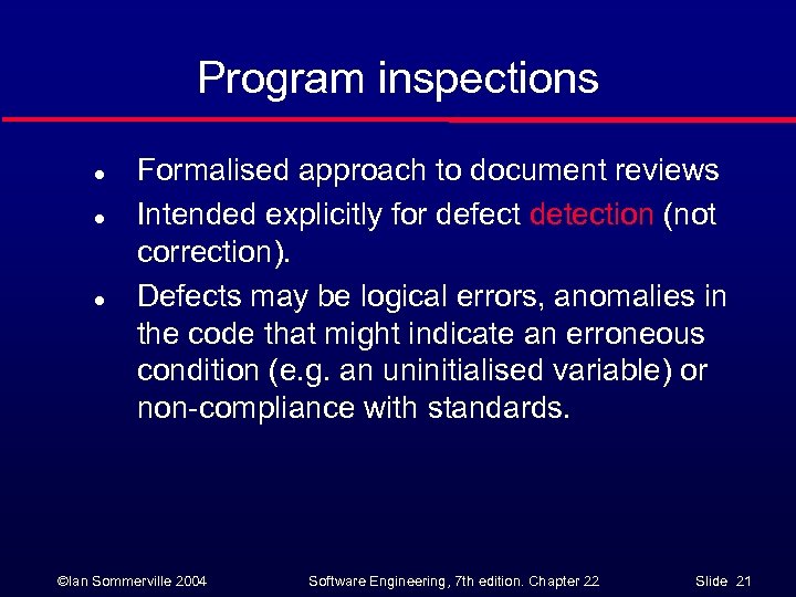Program inspections l l l Formalised approach to document reviews Intended explicitly for defect