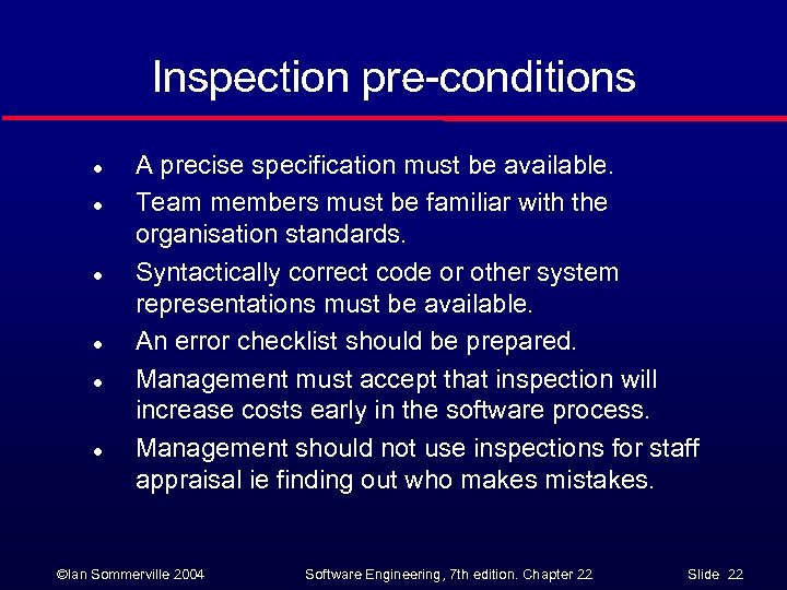 Inspection pre-conditions l l l A precise specification must be available. Team members must