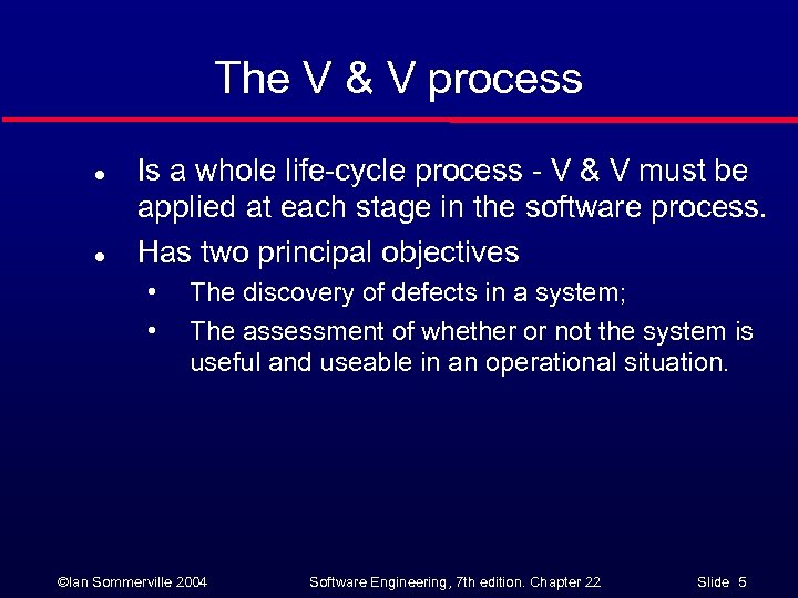 The V & V process l l Is a whole life-cycle process - V