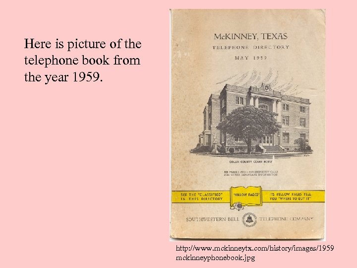 Here is picture of the telephone book from the year 1959. http: //www. mckinneytx.