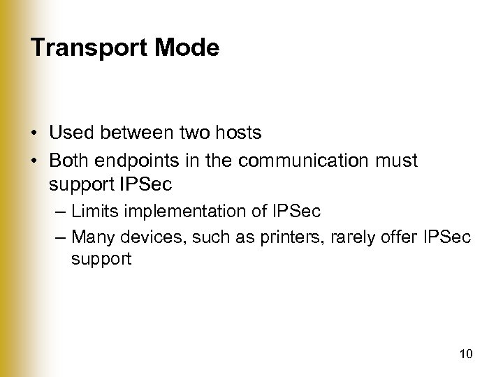 Transport Mode • Used between two hosts • Both endpoints in the communication must