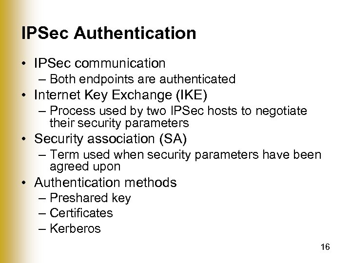IPSec Authentication • IPSec communication – Both endpoints are authenticated • Internet Key Exchange
