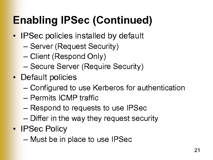 Enabling IPSec (Continued) • IPSec policies installed by default – Server (Request Security) –