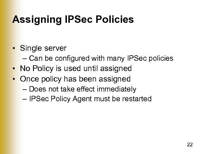 Assigning IPSec Policies • Single server – Can be configured with many IPSec policies