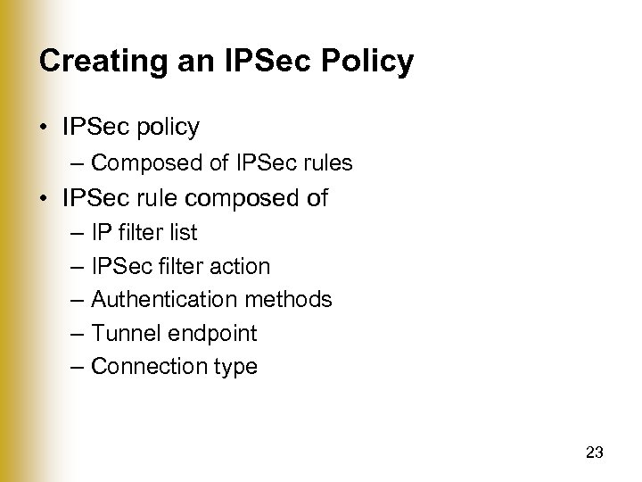 Creating an IPSec Policy • IPSec policy – Composed of IPSec rules • IPSec
