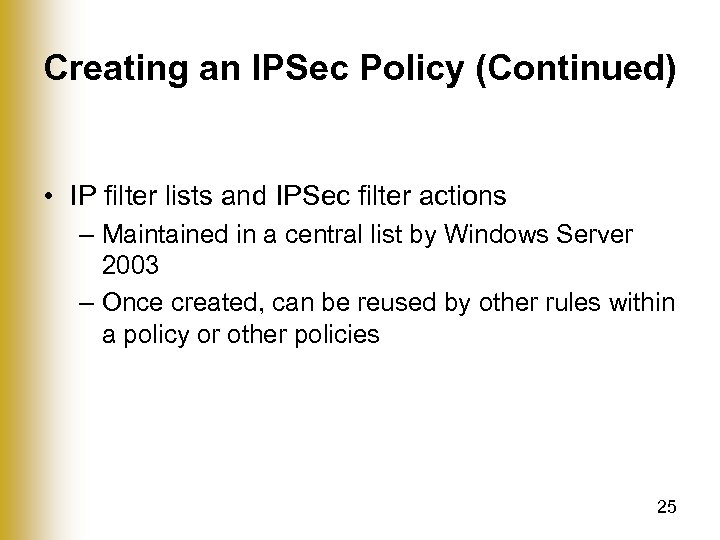 Creating an IPSec Policy (Continued) • IP filter lists and IPSec filter actions –