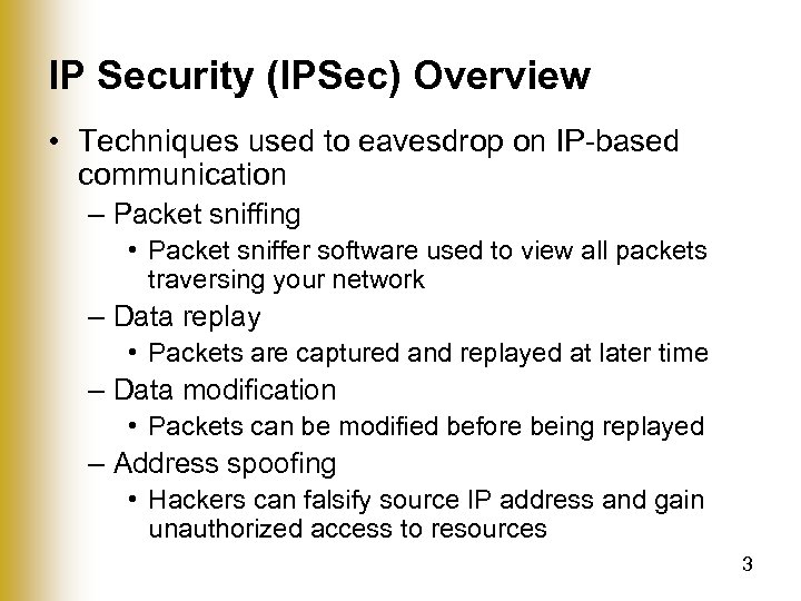 IP Security (IPSec) Overview • Techniques used to eavesdrop on IP-based communication – Packet