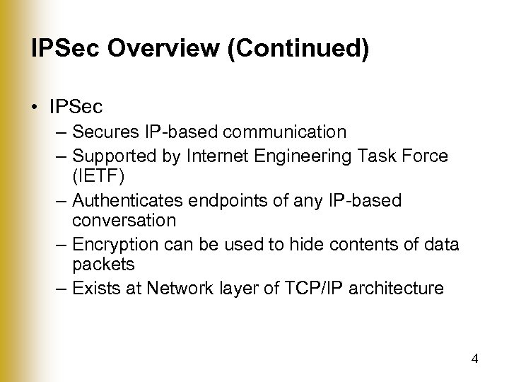 IPSec Overview (Continued) • IPSec – Secures IP-based communication – Supported by Internet Engineering