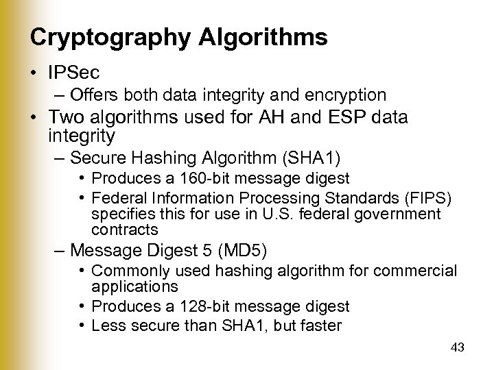 Cryptography Algorithms • IPSec – Offers both data integrity and encryption • Two algorithms