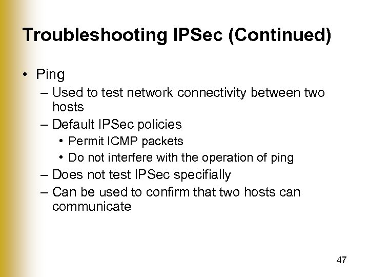 Troubleshooting IPSec (Continued) • Ping – Used to test network connectivity between two hosts