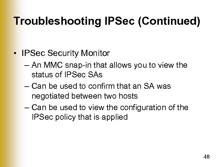 Troubleshooting IPSec (Continued) • IPSec Security Monitor – An MMC snap-in that allows you