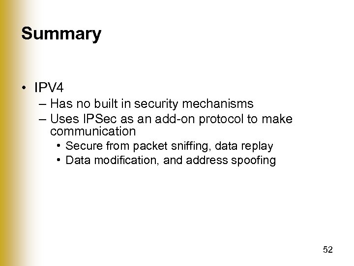 Summary • IPV 4 – Has no built in security mechanisms – Uses IPSec