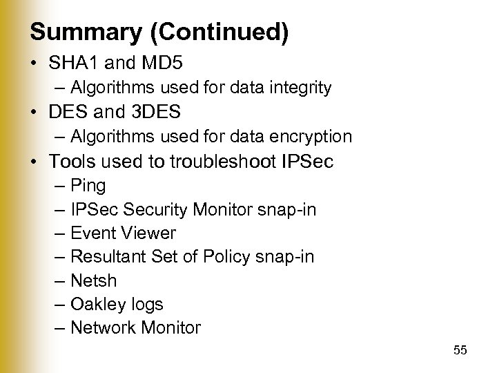 Summary (Continued) • SHA 1 and MD 5 – Algorithms used for data integrity