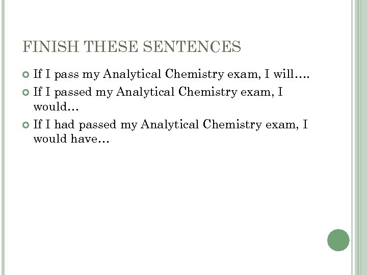 FINISH THESE SENTENCES If I pass my Analytical Chemistry exam, I will…. If I