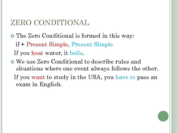 ZERO CONDITIONAL The Zero Conditional is formed in this way: if + Present Simple,