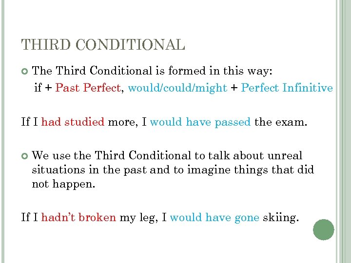 THIRD CONDITIONAL The Third Conditional is formed in this way: if + Past Perfect,